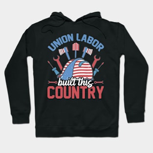 Union Labor Built This Country with working tools laborer Hoodie